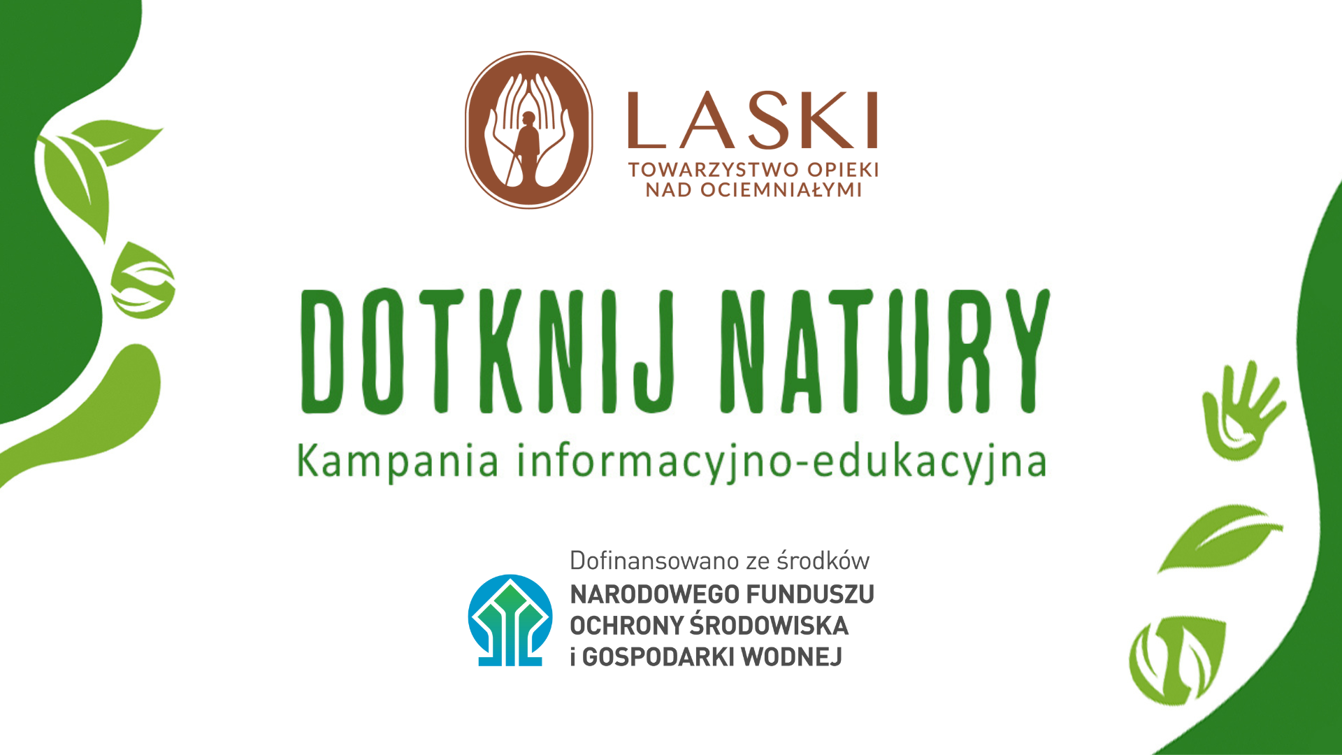 Plakat z napisem "Dotknij Natury", logotypem Towarzystwa Opieki nad Ociemniałymi i informacją o dofinansowaniu z Narodowego Funduszu Ochrony Środowiska i Gospodarki Wodnej
